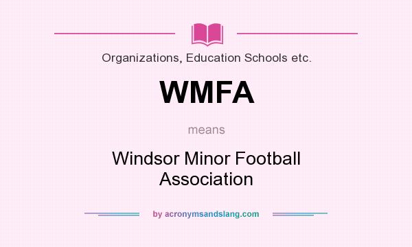 What does WMFA mean? It stands for Windsor Minor Football Association