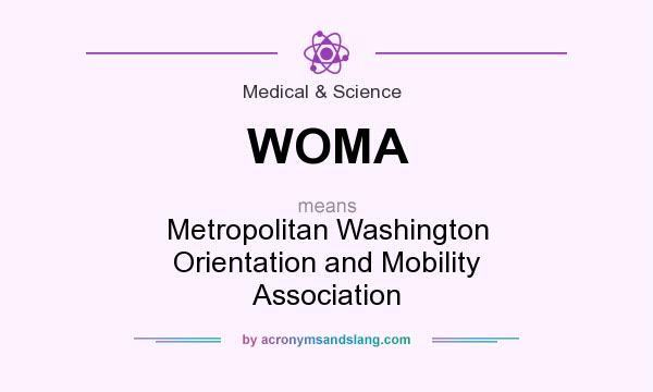 What does WOMA mean? It stands for Metropolitan Washington Orientation and Mobility Association