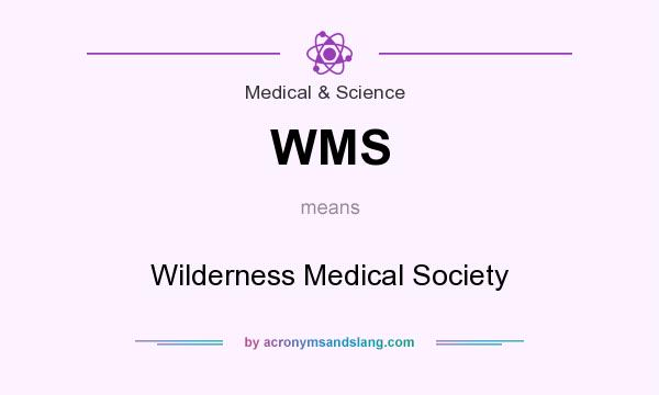 What does WMS mean? It stands for Wilderness Medical Society