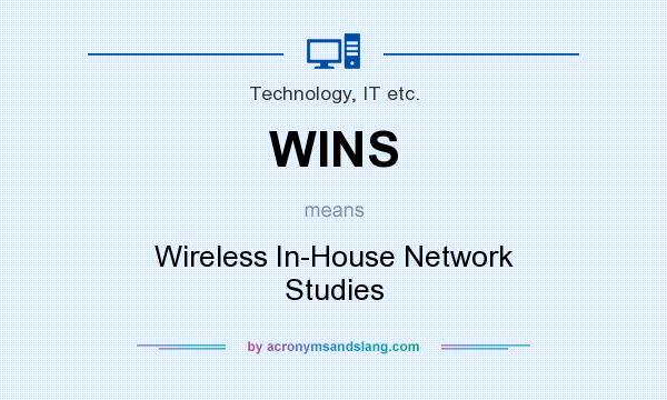 What does WINS mean? It stands for Wireless In-House Network Studies