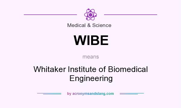 What does WIBE mean? It stands for Whitaker Institute of Biomedical Engineering