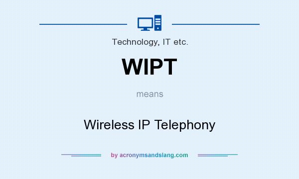 What does WIPT mean? It stands for Wireless IP Telephony