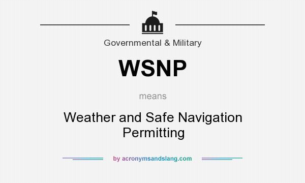 What does WSNP mean? It stands for Weather and Safe Navigation Permitting