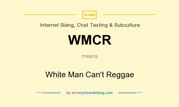 What does WMCR mean? It stands for White Man Can`t Reggae