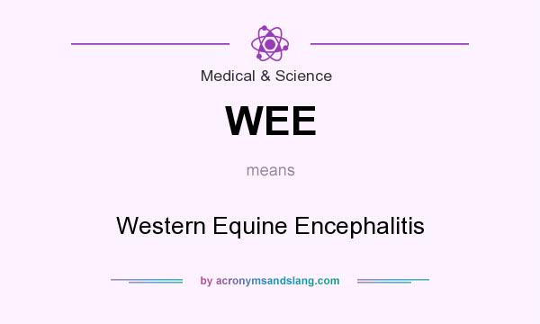 What does WEE mean? It stands for Western Equine Encephalitis