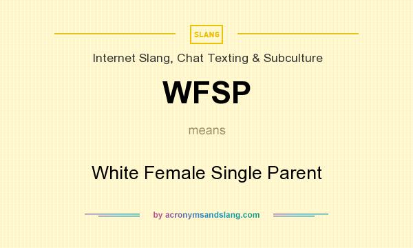 What does WFSP mean? It stands for White Female Single Parent