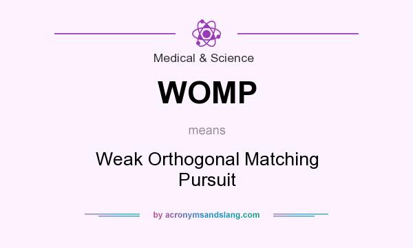 What does WOMP mean? It stands for Weak Orthogonal Matching Pursuit