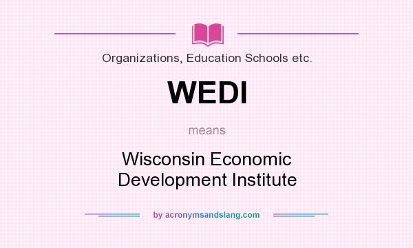 What does WEDI mean? It stands for Wisconsin Economic Development Institute