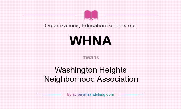 What does WHNA mean? It stands for Washington Heights Neighborhood Association