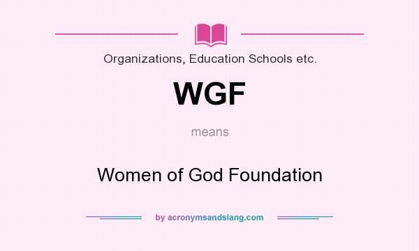 What does WGF mean? It stands for Women of God Foundation