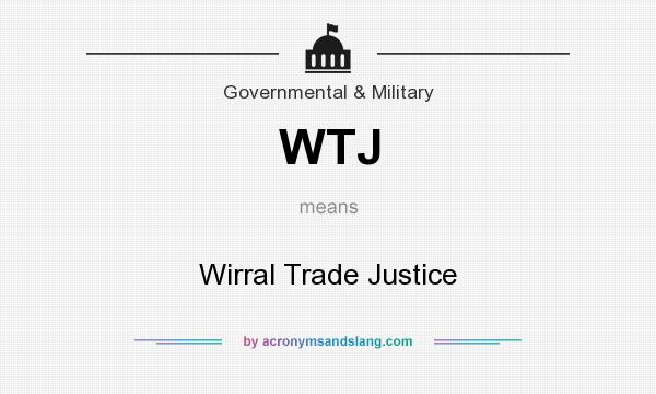 What does WTJ mean? It stands for Wirral Trade Justice