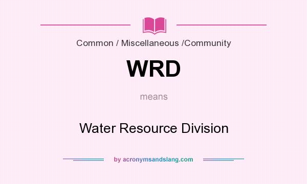 What does WRD mean? It stands for Water Resource Division