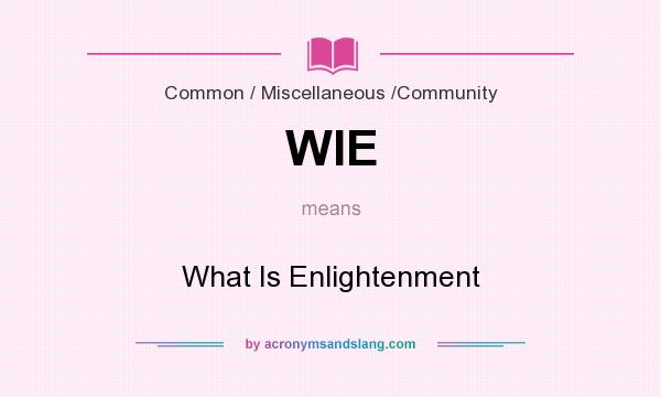 What does WIE mean? It stands for What Is Enlightenment