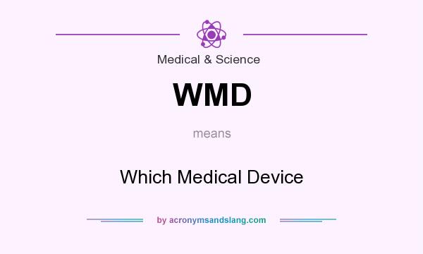 What does WMD mean? It stands for Which Medical Device