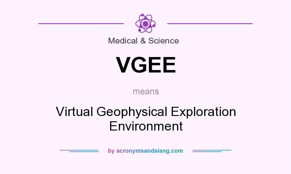 What does VGEE mean? It stands for Virtual Geophysical Exploration Environment