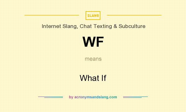 What does WF mean? It stands for What If