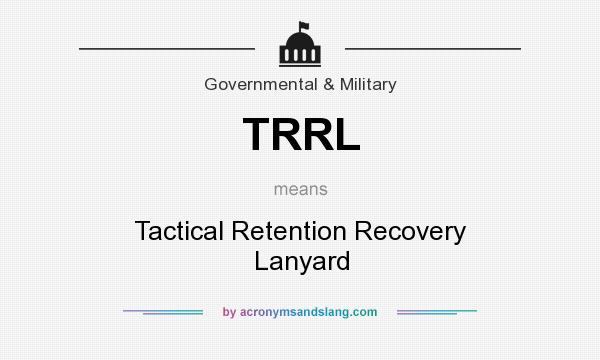 What does TRRL mean? It stands for Tactical Retention Recovery Lanyard