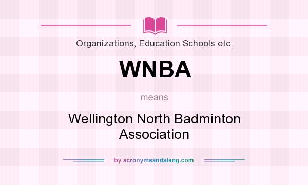What does WNBA mean? It stands for Wellington North Badminton Association