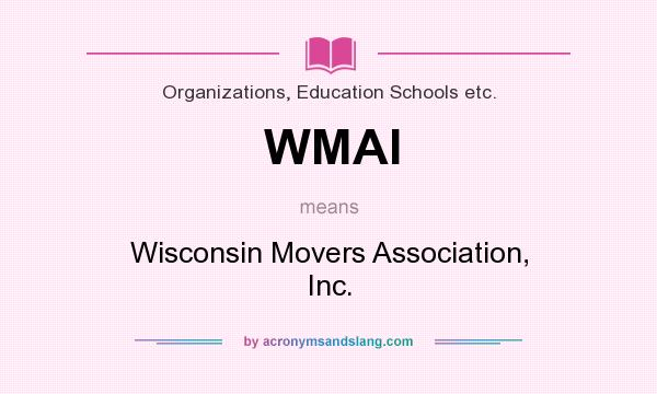 What does WMAI mean? It stands for Wisconsin Movers Association, Inc.
