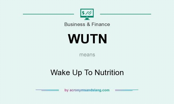 What does WUTN mean? It stands for Wake Up To Nutrition