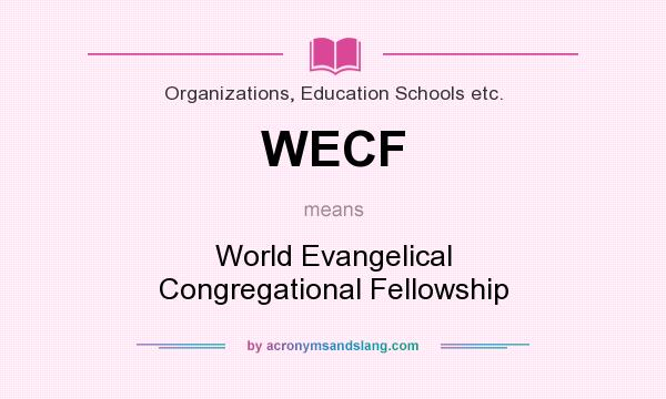 What does WECF mean? It stands for World Evangelical Congregational Fellowship