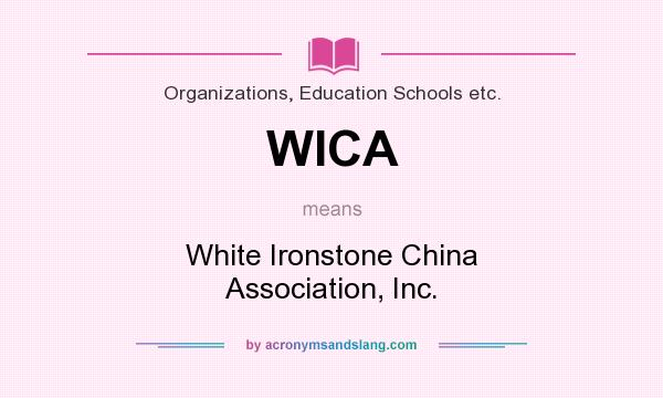 What does WICA mean? It stands for White Ironstone China Association, Inc.