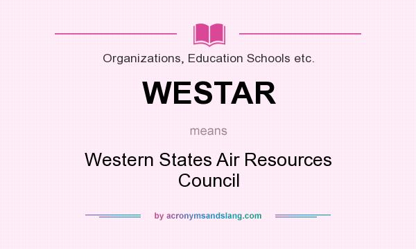 What does WESTAR mean? It stands for Western States Air Resources Council