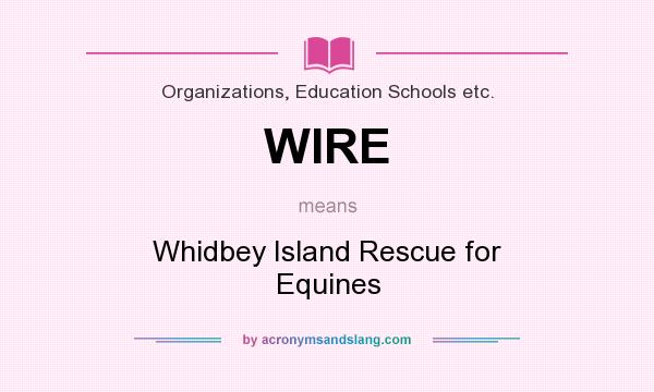 What does WIRE mean? It stands for Whidbey Island Rescue for Equines