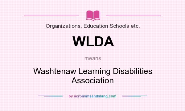What does WLDA mean? It stands for Washtenaw Learning Disabilities Association