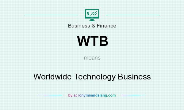 What does WTB mean? It stands for Worldwide Technology Business