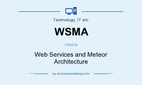 What does WSMA mean? It stands for Web Services and Meteor Architecture