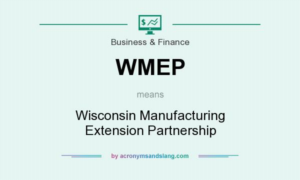 What does WMEP mean? It stands for Wisconsin Manufacturing Extension Partnership