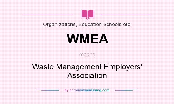 What does WMEA mean? It stands for Waste Management Employers` Association