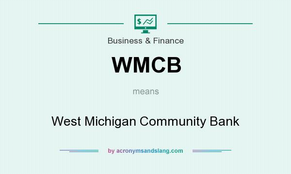 What does WMCB mean? It stands for West Michigan Community Bank
