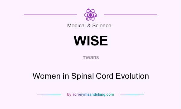 What does WISE mean? It stands for Women in Spinal Cord Evolution