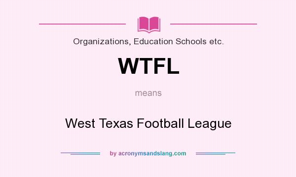 What does WTFL mean? It stands for West Texas Football League