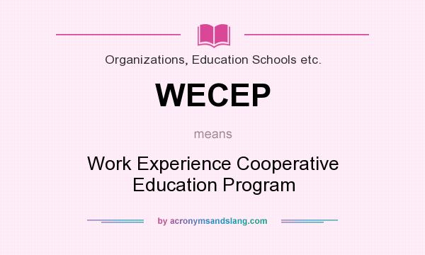What does WECEP mean? It stands for Work Experience Cooperative Education Program