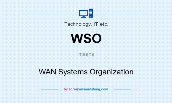 What does WSO mean? It stands for WAN Systems Organization