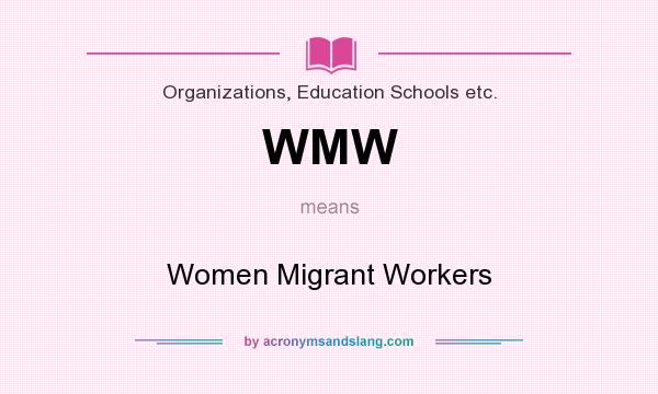 What does WMW mean? It stands for Women Migrant Workers