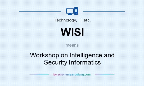 What does WISI mean? It stands for Workshop on Intelligence and Security Informatics