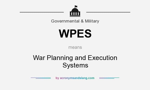 What does WPES mean? It stands for War Planning and Execution Systems