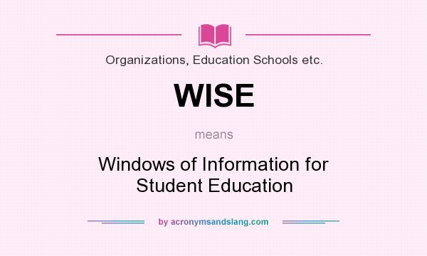 What does WISE mean? It stands for Windows of Information for Student Education