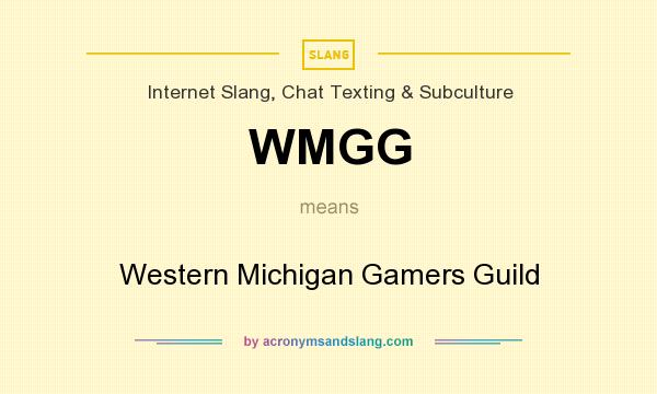 What does WMGG mean? It stands for Western Michigan Gamers Guild
