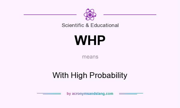 What does WHP mean? It stands for With High Probability