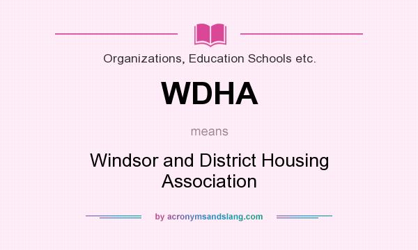 What does WDHA mean? It stands for Windsor and District Housing Association