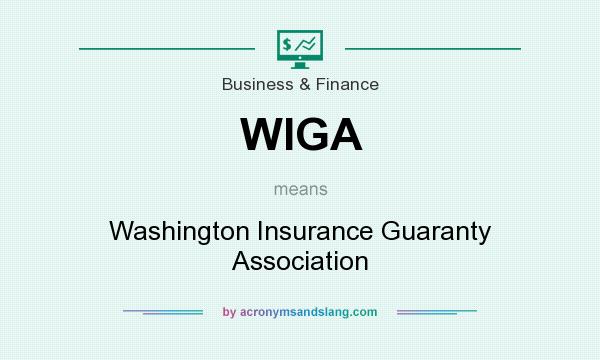What does WIGA mean? It stands for Washington Insurance Guaranty Association