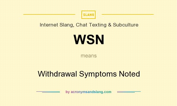 What does WSN mean? It stands for Withdrawal Symptoms Noted