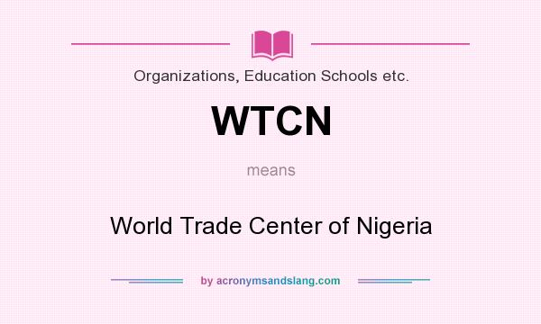 What does WTCN mean? It stands for World Trade Center of Nigeria
