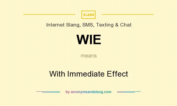 What does WIE mean? It stands for With Immediate Effect