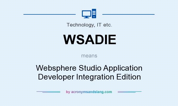 What does WSADIE mean? It stands for Websphere Studio Application Developer Integration Edition